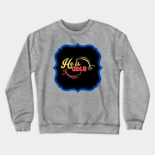 He Is Able Crewneck Sweatshirt